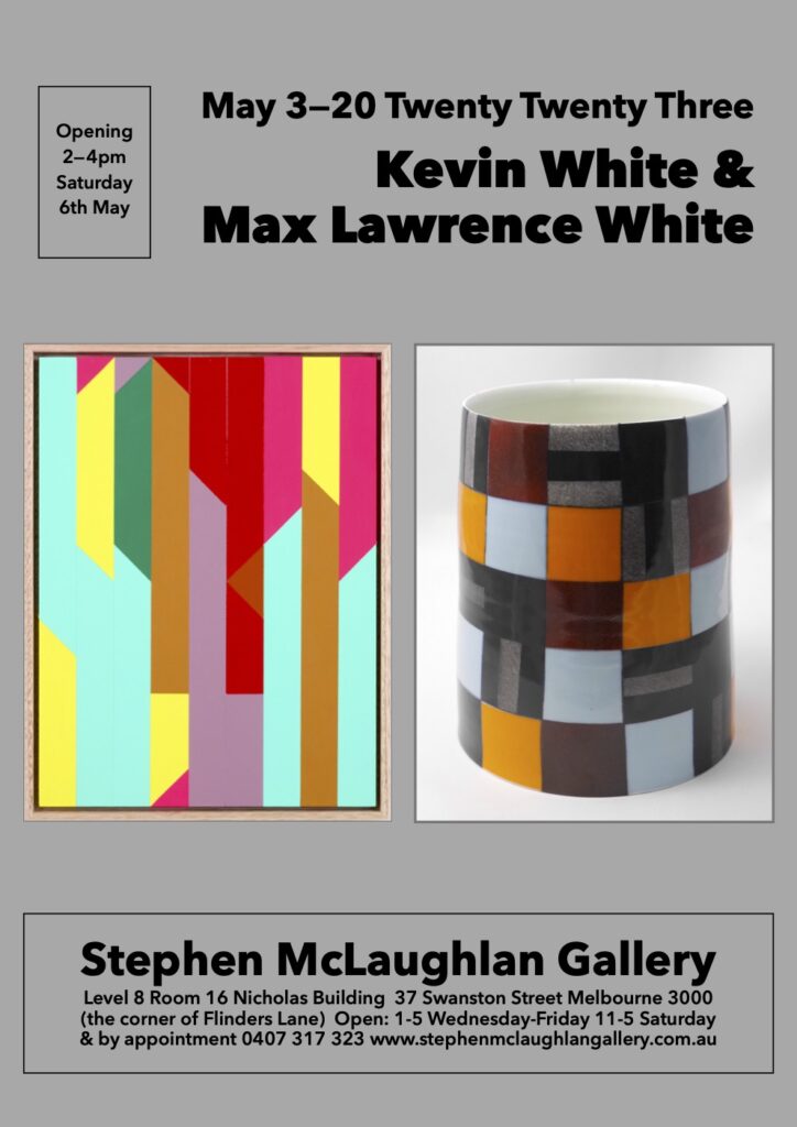 Exhibition flyer for art exhibition of works by Kevin White and Max Lawrence White. The flyer features two colourful artworks: a painting with bold lines of yellow, brown, red, pink and purple; and a ceramic painted with squares of colour.